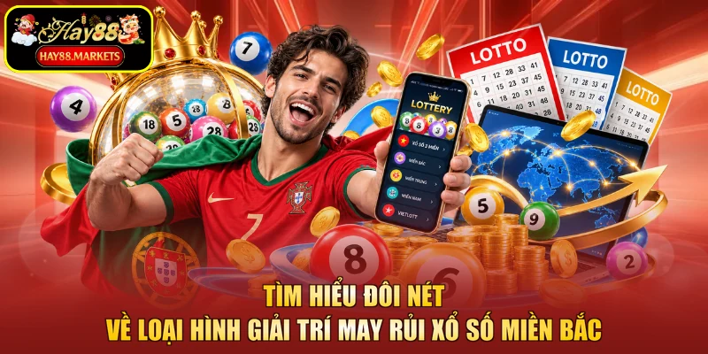 Tìm hiểu đôi nét về loại hình giải trí may rủi xổ số miền Bắc